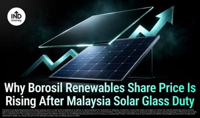 Why Borosil Renewables Share Price Is Rising After Malaysia Solar Glass Duty image