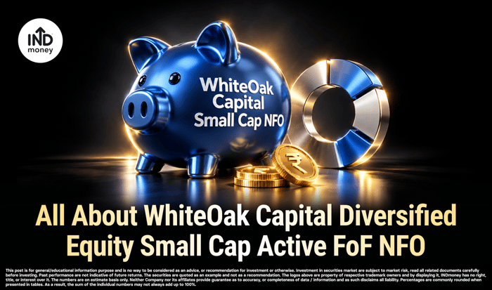 All About WhiteOak Capital Diversified Equity Small Cap Active FoF NFO All About WhiteOak Capital Diversified Equity Small Cap Active FoF NFO