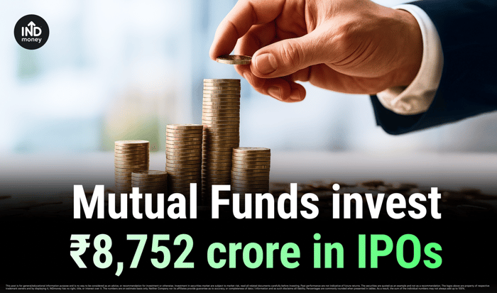 Mutual Funds invest ₹8,752 crore in IPOs Mutual Funds invest ₹8,752 crore in IPOs