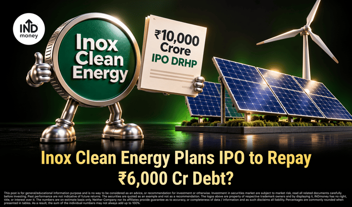 Inox Clean Energy IPO: ₹6,000 Cr Debt Repayment Plan Explained Inox Clean Energy IPO: ₹6,000 Cr Debt Repayment Plan Explained