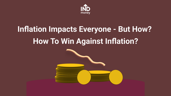 Inflation Impacts Everyone - But How? How To Win Against Inflation?