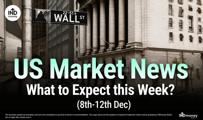 US Market News: What to Expect this Week? (8th-12th Dec) US Market News: What to Expect this Week? (8th-12th Dec)