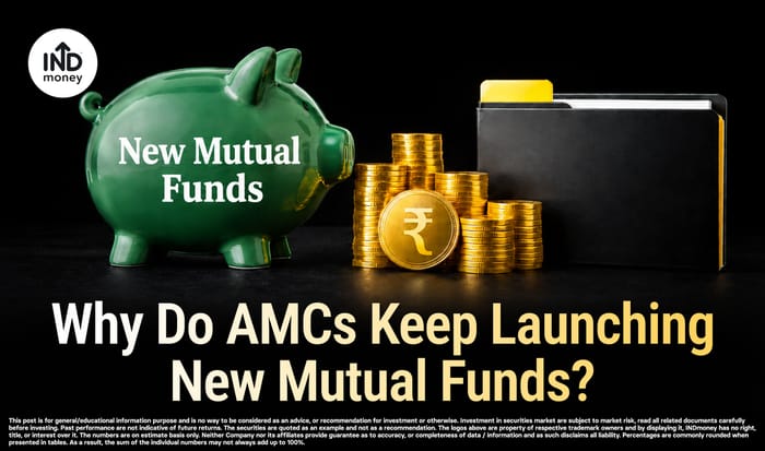 Why Do AMCs Keep Launching New Mutual Funds? Why Do AMCs Keep Launching New Mutual Funds?