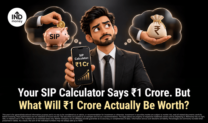 Your SIP Calculator Says ₹1 Crore. But What Will ₹1 Crore Actually Be Worth? Your SIP Calculator Says ₹1 Crore. But What Will ₹1 Crore Actually Be Worth?