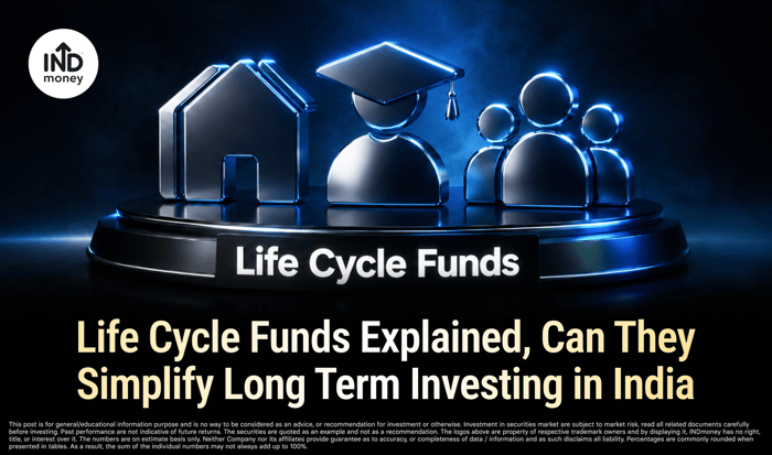 Life Cycle Funds Explained, Can They Simplify Long Term Investing in India Life Cycle Funds Explained, Can They Simplify Long Term Investing in India