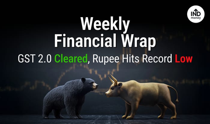 Weekly Financial Wrap GST 2.0 Cleared, Rupee Hits Record Low Weekly Financial Wrap GST 2.0 Cleared, Rupee Hits Record Low